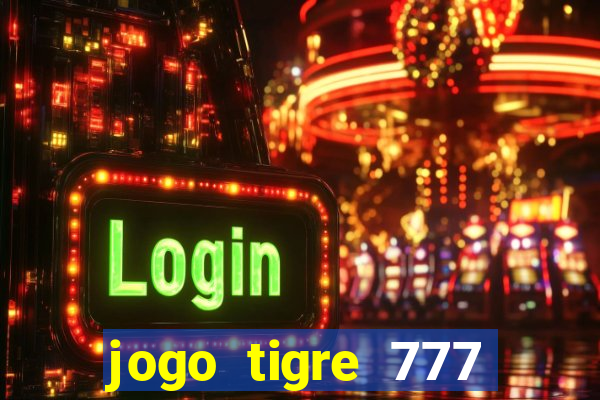 jogo tigre 777 como jogar